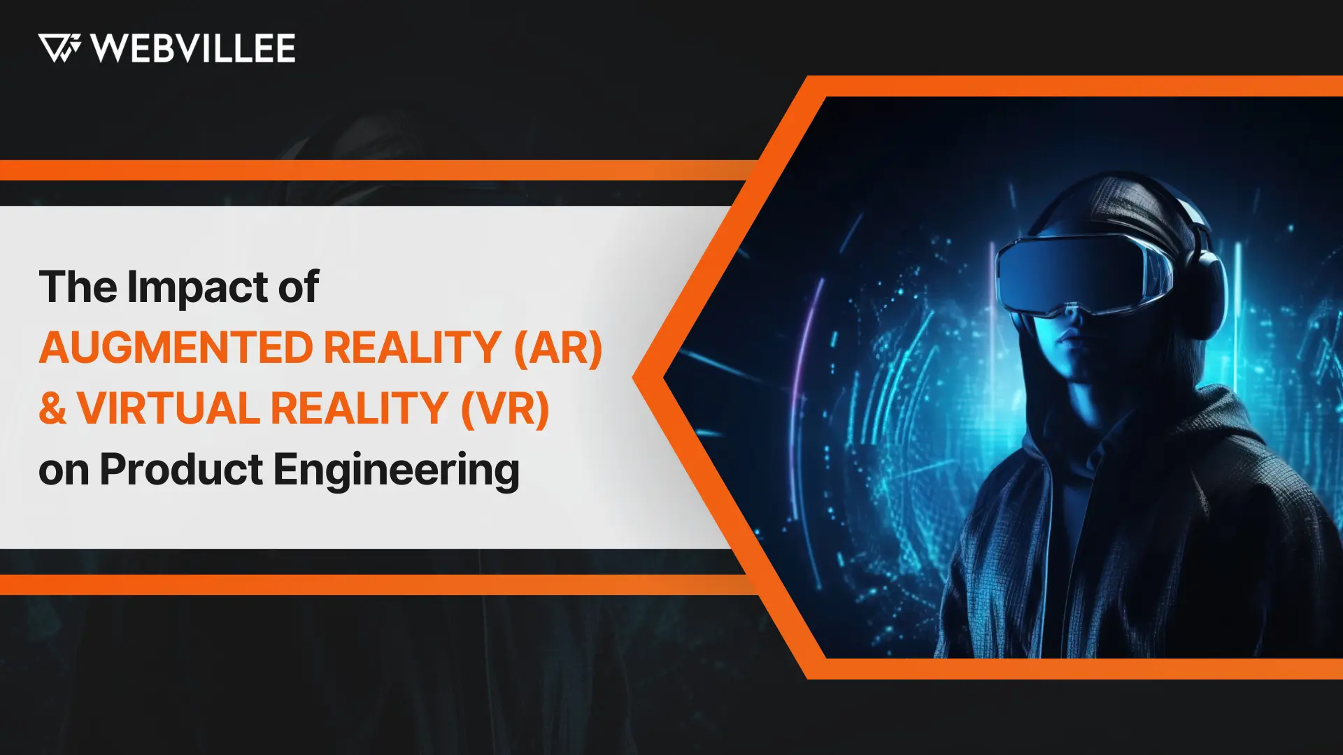 The Impact of Augmented Reality (AR) and Virtual Reality (VR) on Product Engineering