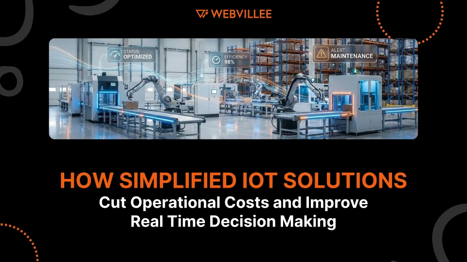 How Simplified IoT Solutions Cut Operational Costs and Improve Real Time Decision Making